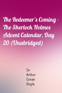 The Redeemer's Coming - The Sherlock Holmes Advent Calendar, Day 20 (Unabridged)