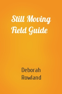 Still Moving Field Guide