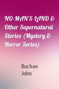 NO-MAN'S-LAND & Other Supernatural Stories (Mystery & Horror Series)