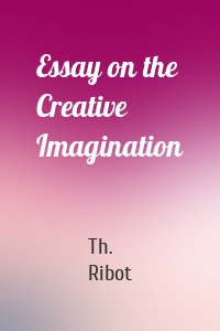 Essay on the Creative Imagination