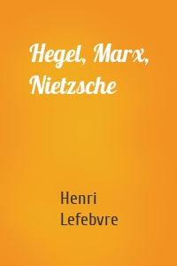 Hegel, Marx, Nietzsche