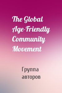 The Global Age-Friendly Community Movement