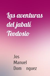 Las aventuras del jabalí Teodosio