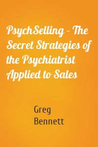 PsychSelling - The Secret Strategies of the Psychiatrist Applied to Sales