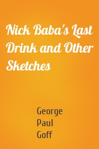Nick Baba's Last Drink and Other Sketches