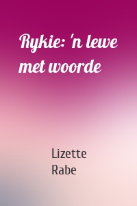 Rykie: 'n lewe met woorde