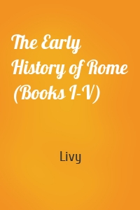 The Early History of Rome (Books I-V)