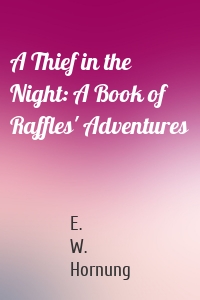 A Thief in the Night: A Book of Raffles' Adventures