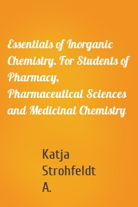 Essentials of Inorganic Chemistry. For Students of Pharmacy, Pharmaceutical Sciences and Medicinal Chemistry