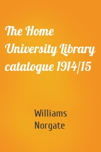 The Home University Library catalogue 1914/15