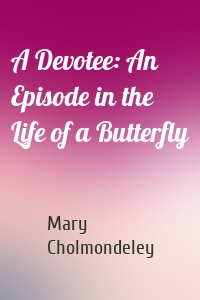 A Devotee: An Episode in the Life of a Butterfly