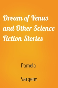 Dream of Venus and Other Science Fiction Stories