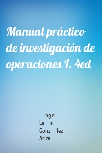 Manual práctico de investigación de operaciones I. 4ed