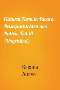 Cultural Farm in Favara - Reisegeschichten aus Italien, Teil 10 (Ungekürzt)