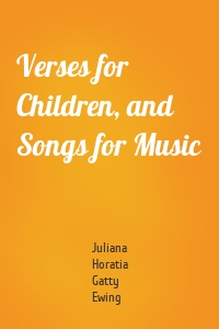 Verses for Children, and Songs for Music