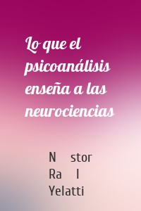 Lo que el psicoanálisis enseña a las neurociencias