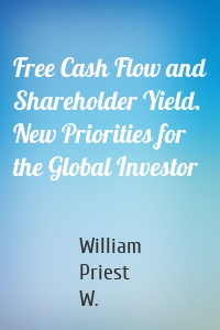 Free Cash Flow and Shareholder Yield. New Priorities for the Global Investor