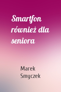 Smartfon również dla seniora