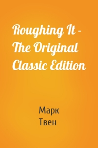 Roughing It - The Original Classic Edition