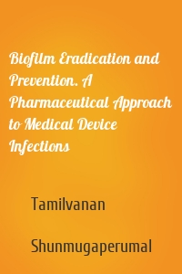 Biofilm Eradication and Prevention. A Pharmaceutical Approach to Medical Device Infections