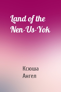 Land of the Nen-Us-Yok