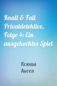 Knall & Fall Privatdetektive, Folge 4: Ein ausgekochtes Spiel