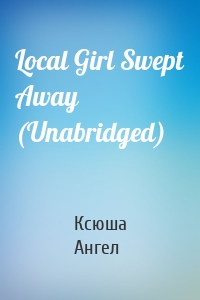 Local Girl Swept Away (Unabridged)