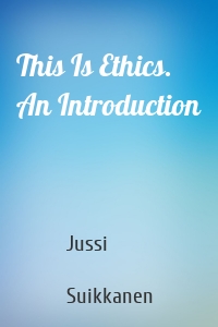 This Is Ethics. An Introduction