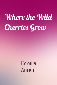 Where the Wild Cherries Grow