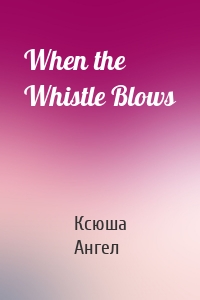 When the Whistle Blows