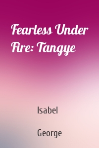 Fearless Under Fire: Tangye