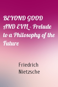 BEYOND GOOD AND EVIL - Prelude to a Philosophy of the Future