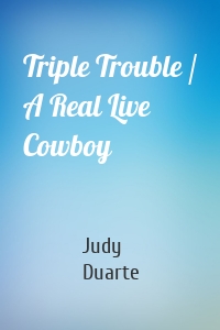 Triple Trouble / A Real Live Cowboy
