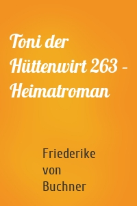 Toni der Hüttenwirt 263 – Heimatroman