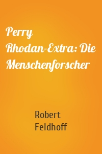Perry Rhodan-Extra: Die Menschenforscher