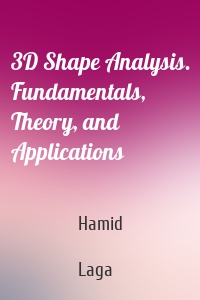 3D Shape Analysis. Fundamentals, Theory, and Applications