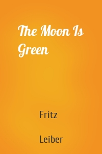 The Moon Is Green