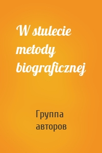 W stulecie metody biograficznej