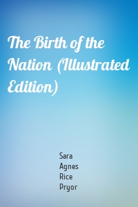 The Birth of the Nation (Illustrated Edition)