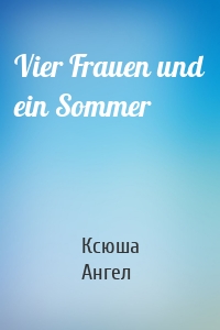 Vier Frauen und ein Sommer