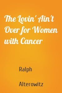 The Lovin' Ain't Over for Women with Cancer