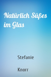 Natürlich Süßes im Glas