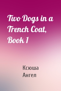 Two Dogs in a Trench Coat, Book 1