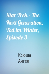 Star Trek - The Next Generation, Tod im Winter, Episode 3