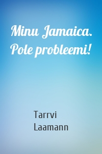 Minu Jamaica. Pole probleemi!