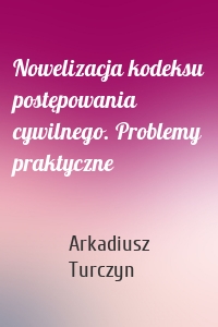 Nowelizacja kodeksu postępowania cywilnego. Problemy praktyczne