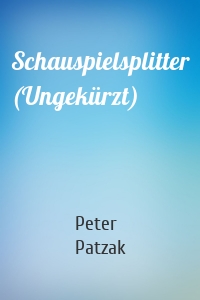 Schauspielsplitter (Ungekürzt)