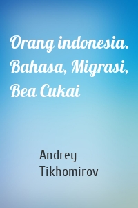 Orang indonesia. Bahasa, Migrasi, Bea Cukai