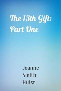 The 13th Gift: Part One