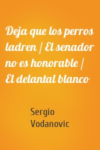 Deja que los perros ladren / El senador no es honorable / El delantal blanco